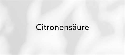 Citronensäure Wirkungen