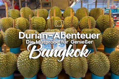 Durian und Klebreis: Herausforderung für mutige Genießer
