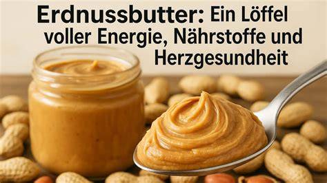 Erdnussbutter und Gesundheit (Herz, Muskeln, Gewicht)