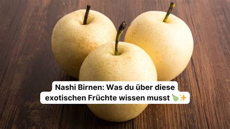 Nashi-Birnen frisch vom Baum, Nashi-Birnen im Vergleich zu Äpfeln und europäischen Birnen