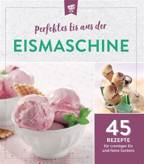 Sommerlicher Eisgenuss - Hausgemachtes Eis aus der Eismaschine