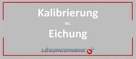 Vergleich Eichung und Kalibrierung