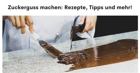 Vergleich Glasurarten: Zuckerguss, Eiweißglasur, Schokoladenguss