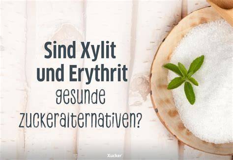 Zuckeralternativen: Erythrit, Xylit, Kokosblütenzucker