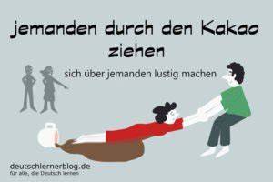 bedeutung jemanden durch den kakao ziehen